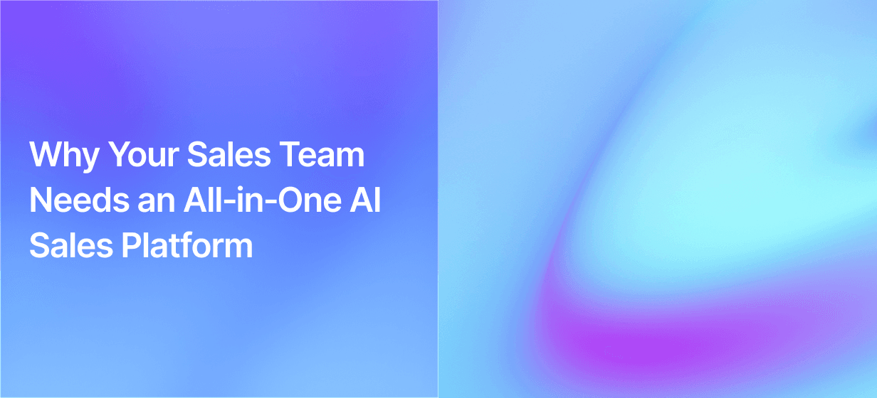 Why Your Sales Team Needs an All‑in‑One AI Sales Platform