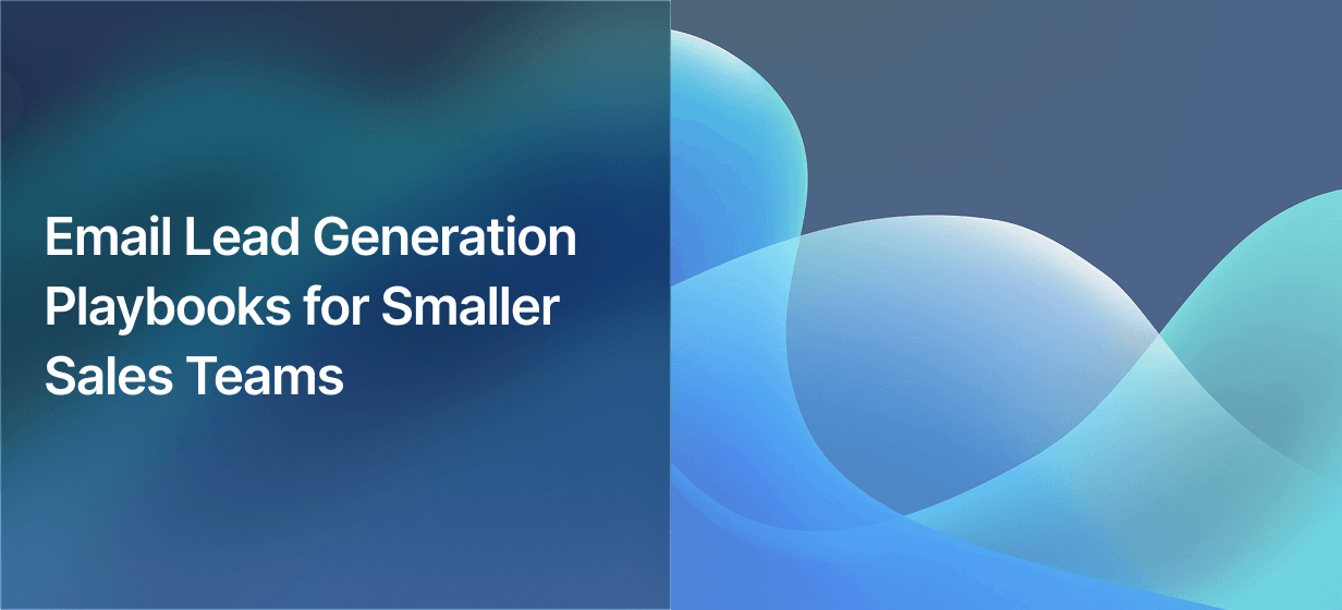 Email Lead Generation Playbooks for Smaller Sales Teams