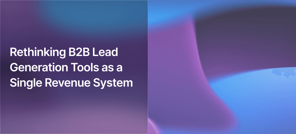 Rethinking B2B Lead Generation Tools as a Single Revenue System