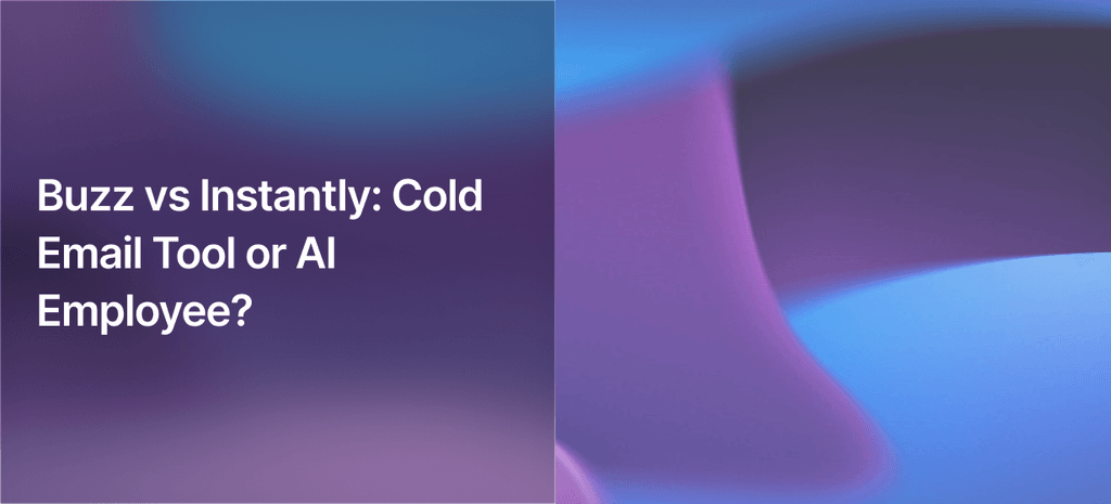 Buzz vs Instantly: Cold Email Tool or AI Employee?