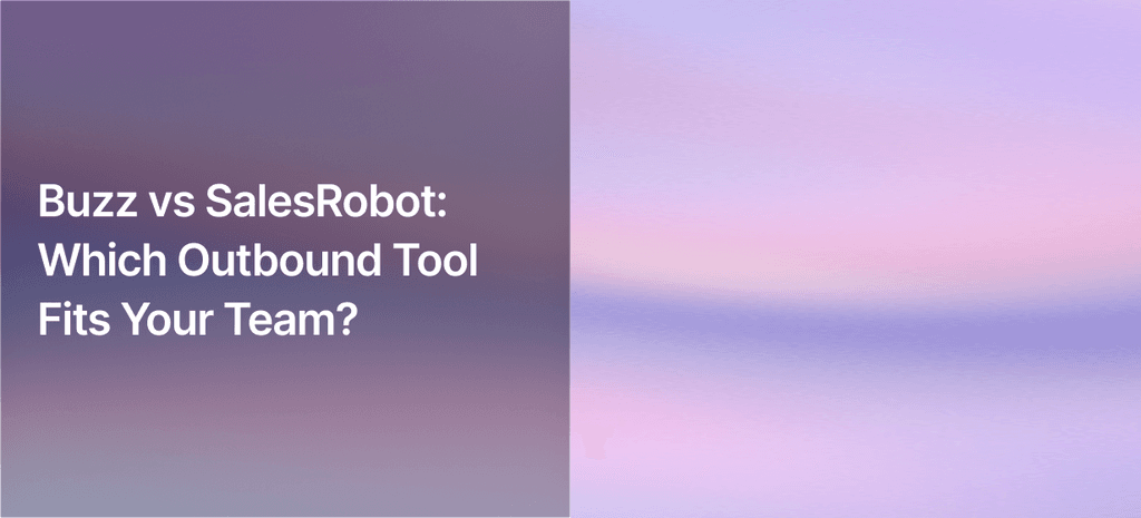 Buzz vs SalesRobot: Which Outbound Tool Fits Your Team?