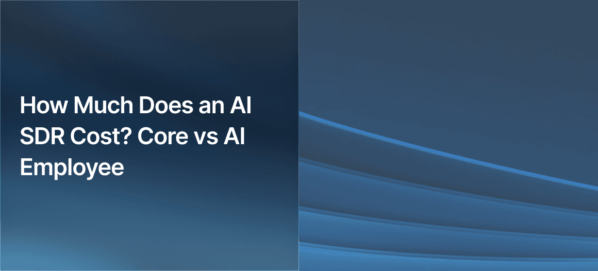 How Much Does an AI SDR Cost? Core vs AI Employee