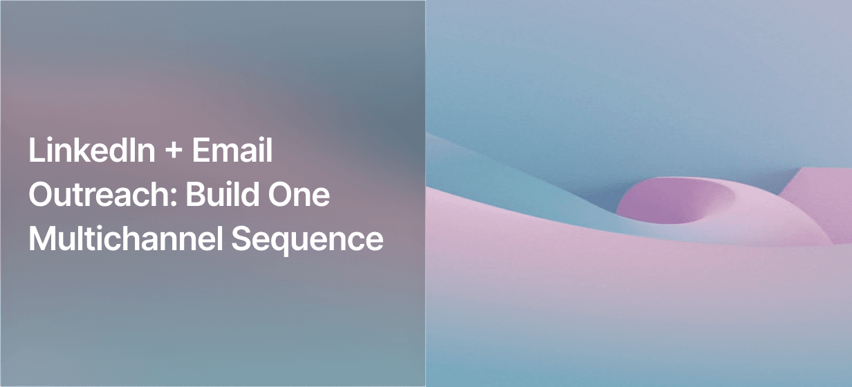 LinkedIn + Email Outreach: Build One Multichannel Sequence