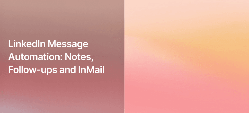 LinkedIn Message Automation: Notes, Follow-ups and InMail