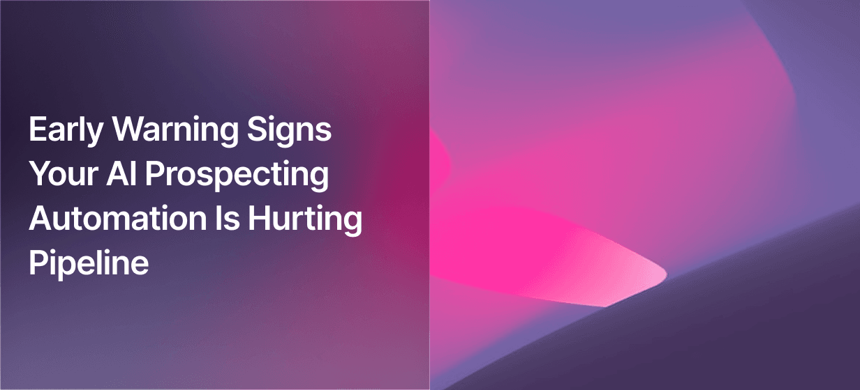 Early Warning Signs Your AI Prospecting Automation Is Hurting Pipeline