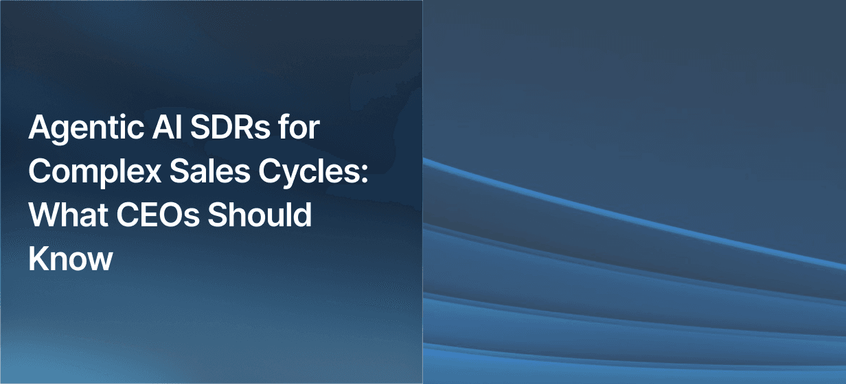 Agentic AI SDRs for Complex Sales Cycles: What CEOs Should Know