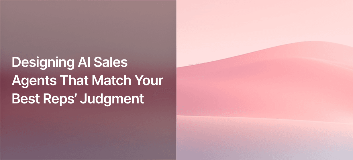 Designing AI Sales Agents That Match Your Best Reps’ Judgment