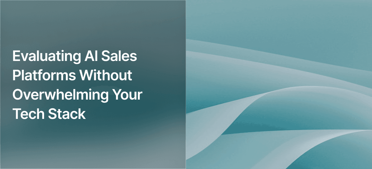 Evaluating AI Sales Platforms Without Overwhelming Your Tech Stack