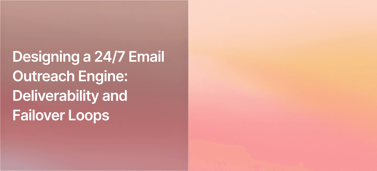 Designing a 24/7 Email Outreach Engine: Deliverability and Failover Loops