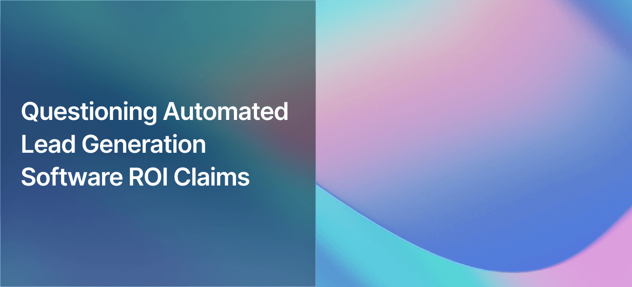 Questioning Automated Lead Generation Software ROI Claims