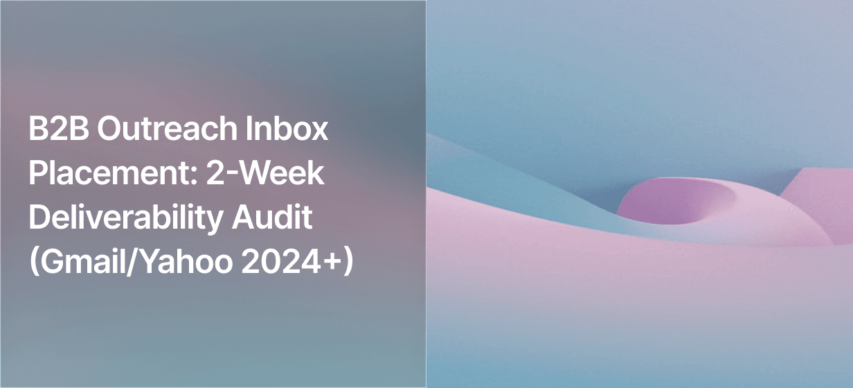 B2B Outreach Inbox Placement: 2-Week Deliverability Audit (Gmail/Yahoo 2024+)