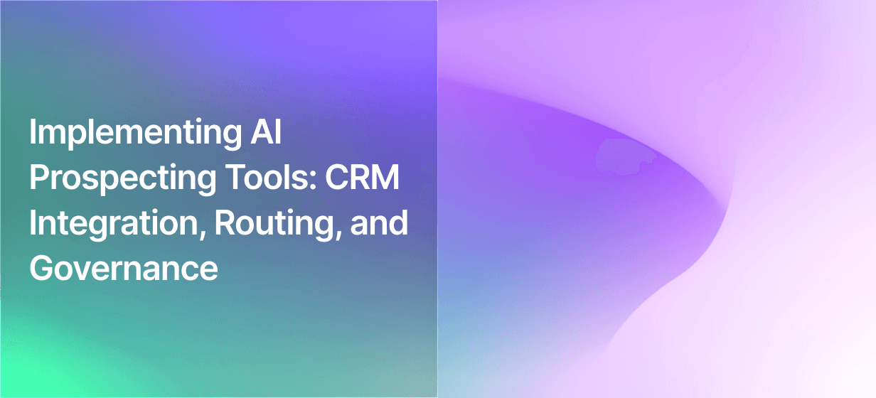 Implementing AI Prospecting Tools: CRM Integration, Routing, and Governance