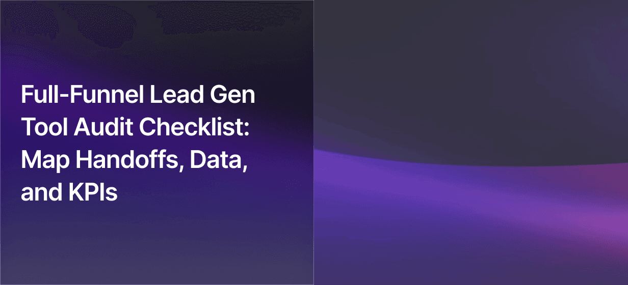 Full-Funnel Lead Gen Tool Audit Checklist: Map Handoffs, Data, and KPIs