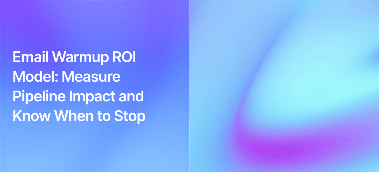 Email Warmup ROI Model: Measure Pipeline Impact and Know When to Stop