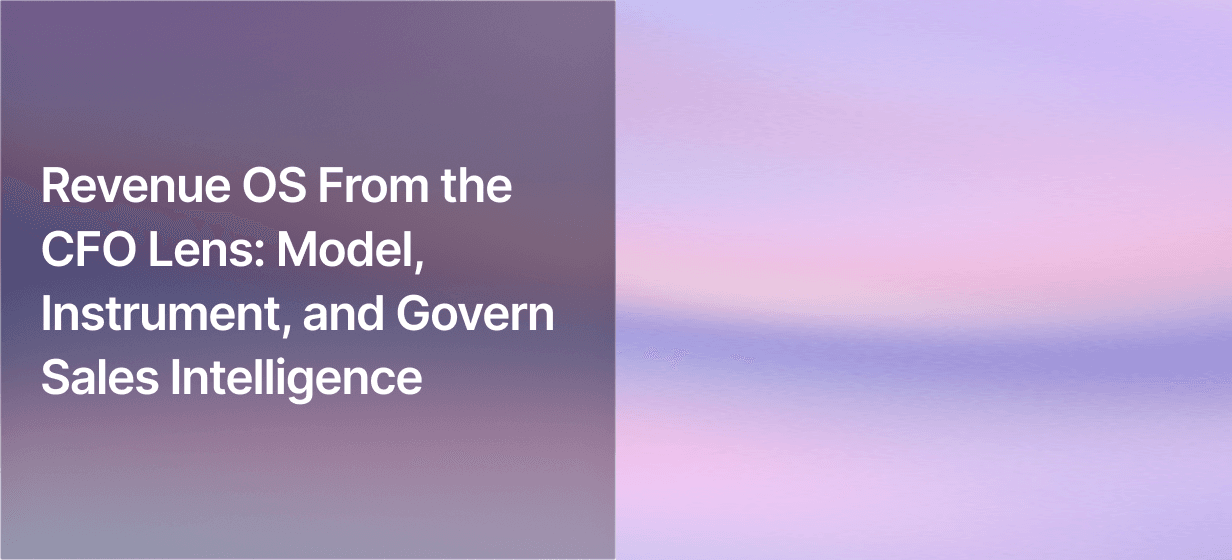 Revenue OS From the CFO Lens: Model, Instrument, and Govern Sales Intelligence