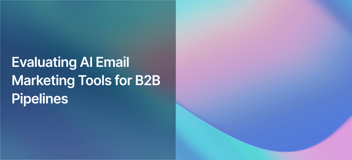 Evaluating AI Email Marketing Tools for B2B Pipelines