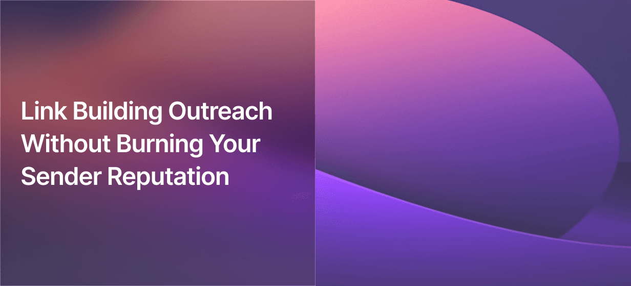 Link Building Outreach Without Burning Your Sender Reputation
