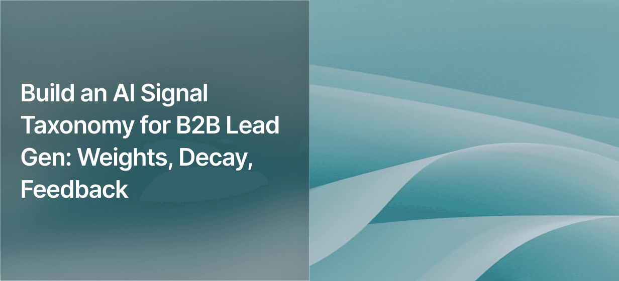 Build an AI Signal Taxonomy for B2B Lead Gen: Weights, Decay, Feedback