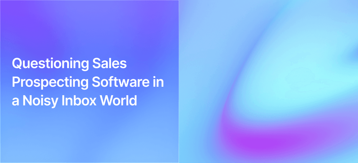 Questioning Sales Prospecting Software in a Noisy Inbox World