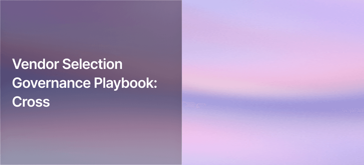 Vendor Selection Governance Playbook: Cross