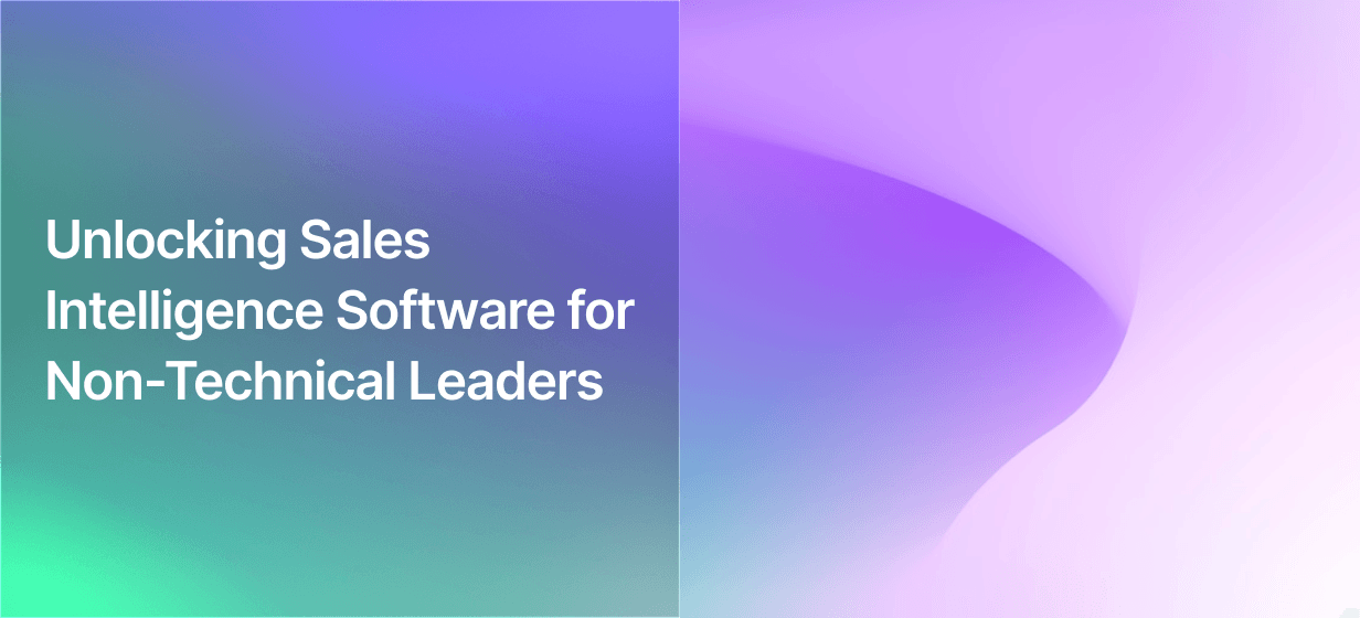 Unlocking Sales Intelligence Software for Non-Technical Leaders