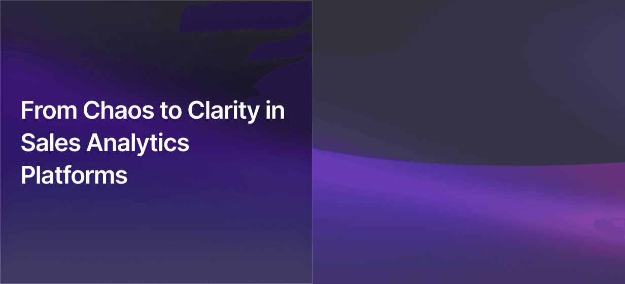 From Chaos to Clarity in Sales Analytics Platforms