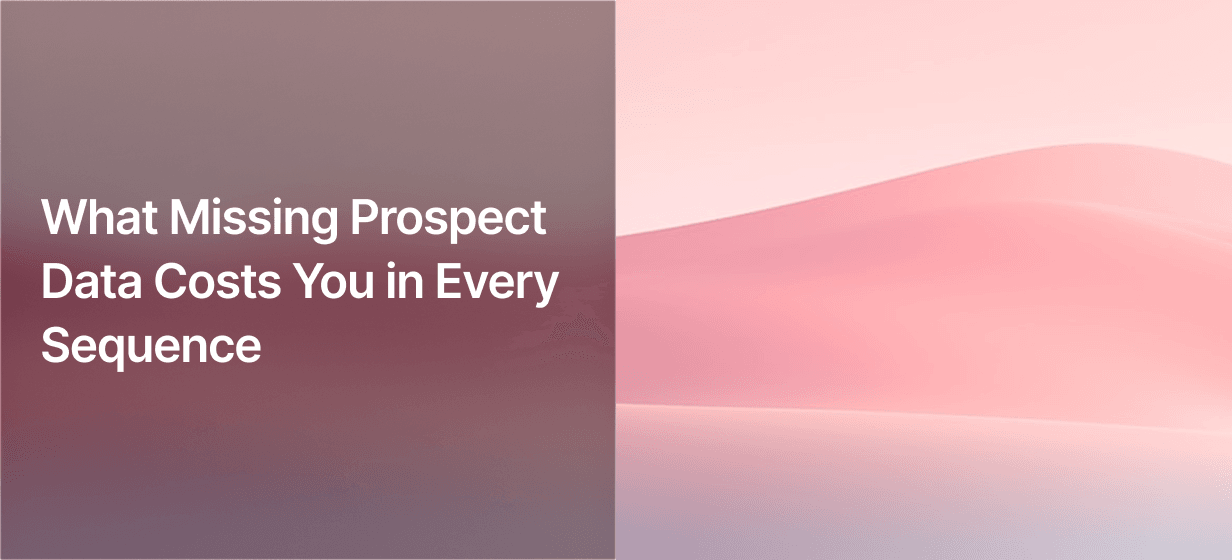 What Missing Prospect Data Costs You in Every Sequence