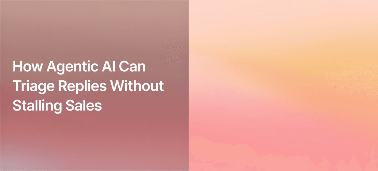 How Agentic AI Can Triage Replies Without Stalling Sales