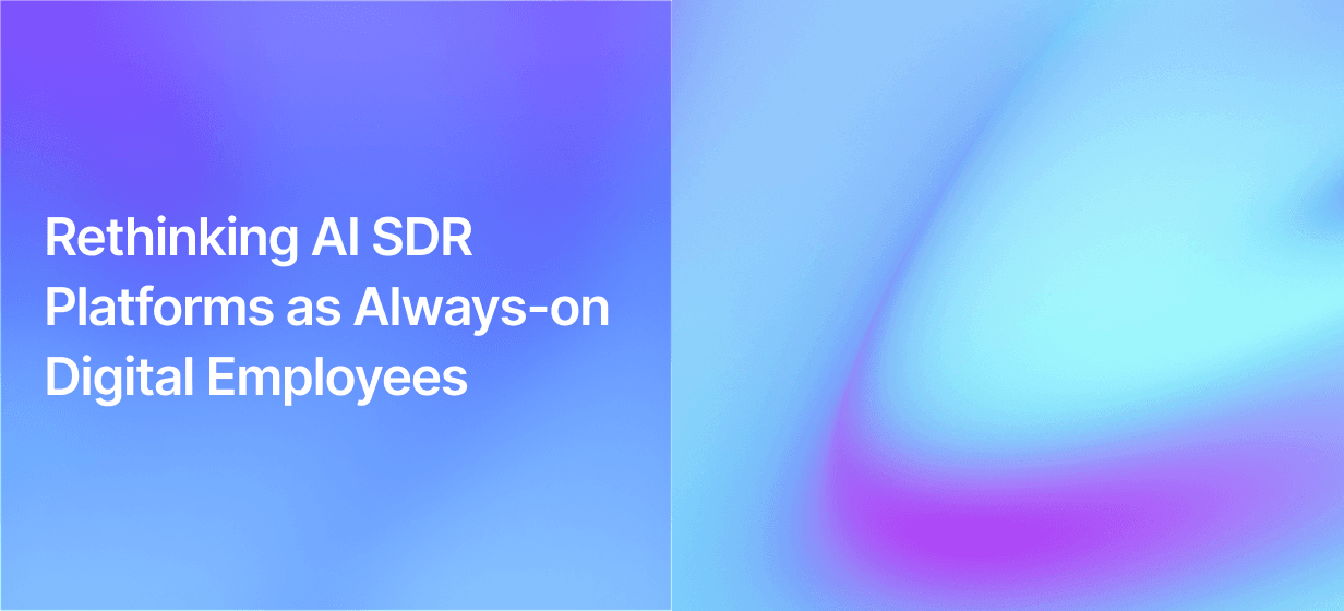Rethinking AI SDR Platforms as Always-on Digital Employees