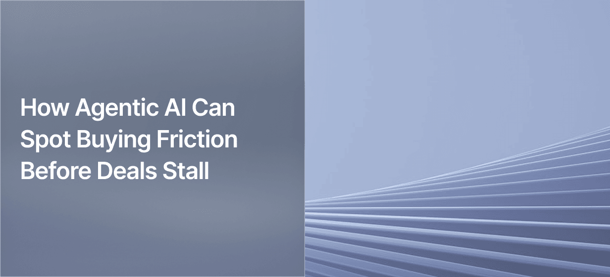 How Agentic AI Can Spot Buying Friction Before Deals Stall